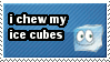 Stamp that reads 'I chew my ice cubes'